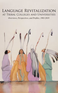 Title: LANGUAGE REVITALIZATION AT TRIBAL COLLEGES AND UNIVERSITIES, Author: Tribal College Press