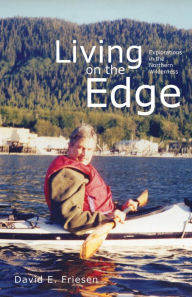 Title: Living on the Edge: Explorations in the Northern Wilderness, Author: Mary Anne Epp
