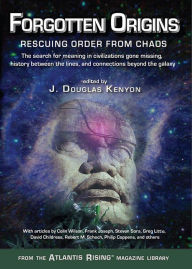 Title: Forgotten Origins: Rescuing Order from Chaos, Author: J. Douglas Kenyon