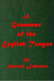 Title: A Grammar of the English Tongue, Author: Samuel Johnson