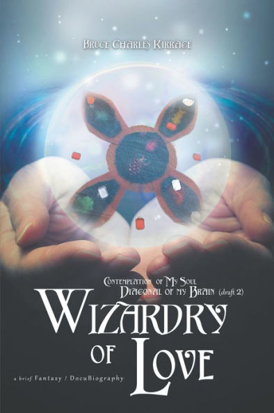 Contemplation of My Soul Diagonal of My Brain: Wizardy of Love