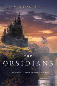 Title: The Obsidians (Oliver Blue and the School for SeersBook Three), Author: Morgan Rice