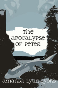 Title: The Apocalypse of Peter, Author: Amanda Lynn Lyons