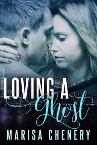 Title: Loving a Ghost, Author: Marisa Chenery