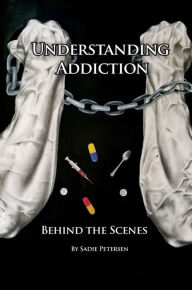 Title: Understanding Addiction, Author: Sadie Petersen