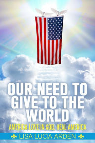 Title: Our Need Give to the World, Author: LISA LUCIA ARDEN