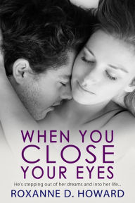 Title: When You Close Your Eyes, Author: Roxanne D. Howard