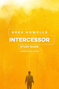 Title: Rees Howells, Intercessor Study Guide, Author: Mina Kohlhafer