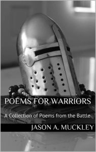 Title: Poems For Warriors, Author: Jason A. Muckley