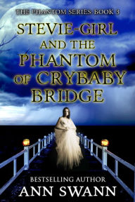 Title: Stevie-Girl and the Phantom of Crybaby Bridge, Author: Ann Swann