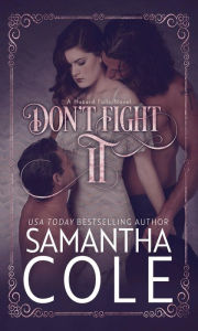 Title: Don't Fight It: A Small-Town MMF Menage Romance, Author: Samantha A. Cole