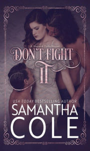 Title: Don't Fight It: A Small-Town MMF Menage Romance, Author: Samantha Cole