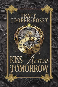 Title: Kiss Across Tomorrow, Author: Tracy Cooper-Posey