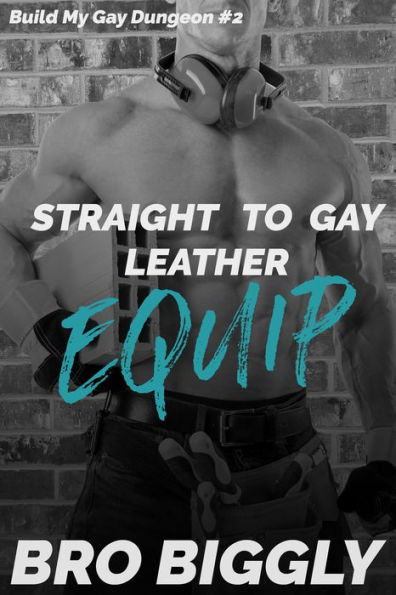 Equip: Straight to Gay Leather (Straight Guys Submit to First-Time Gay BDSM)