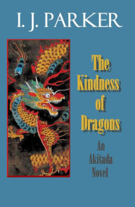Title: The Kindness of Dragons, Author: I. J. Parker