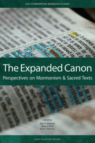 Title: The Expanded Canon: Perspectives on Mormonism and Sacred Texts, Author: Blair G. Van Dyke