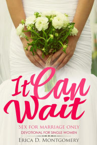 Title: It Can Wait , Sex For Marriage Only, Author: Erica Montgomery