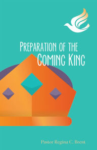 Title: Preparation of the Coming King, Author: Regina Brent