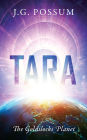Tara:The Goldilocks Planet