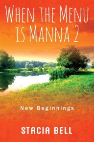 Title: When the Menu is Manna 2, Author: Stacia Bell