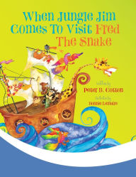 Title: When Jungle Jim Comes to Visit Fred the Snake, Author: Peter B. Cotton