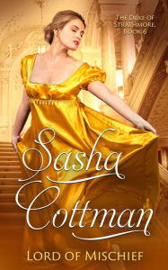 Title: Lord of Mischief: A Regency Historical Romance, Author: Sasha Cottman