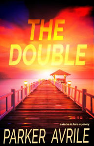 Title: The Double: A Darke and Flare Mystery, Author: Parker Avrile