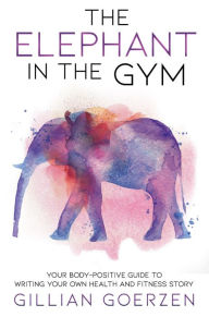 Title: The Elephant in the Gym, Author: Gillian Goerzen