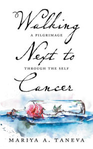 Title: Walking Next To Cancer, Author: Mariya A. Taneva