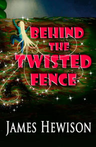 Title: Behind the Twisted Fence, Author: James Hewison
