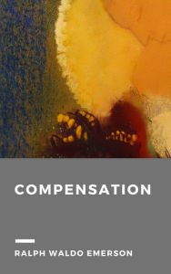 Title: Compensation, Author: Ralph Waldo Emerson