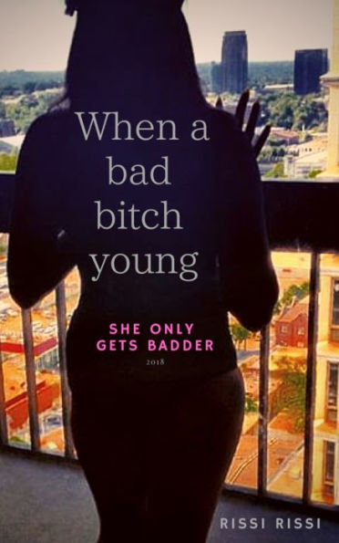 When a bad bitch young she only gets badder