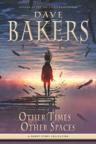 Title: Other Times, Other Spaces, Author: Dave Bakers