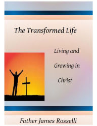 Title: The Transformed Life, Author: Rosselli Father James