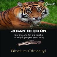 Title: Jigan Bi Ekun, Author: Biodun Olawuyi