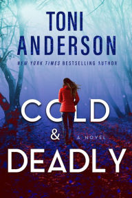Title: Cold & Deadly, Author: Toni Anderson