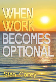 Title: When Work Becomes Optional, Author: Stan Corey