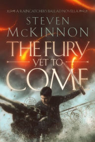 Title: The Fury Yet To Come, Author: Steven McKinnon