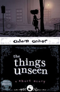 Title: the things unseen, Author: adam archer