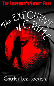 Title: The Executive of Crime, Author: Charles Lee Jackson II