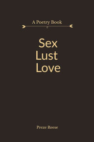 Title: SexLustLove, Author: Preze Reese