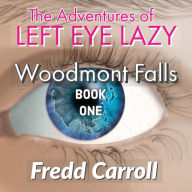 Title: THE ADVENTURES OF LEFT EYE LAZY, Author: Fredd Carroll