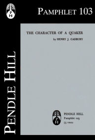 Title: The Character of a Quaker, Author: Henry J. Cadbury