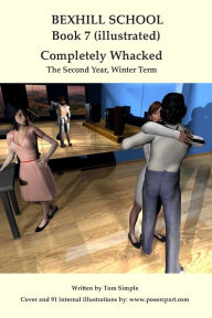 Title: Bexhill School Book 7: The Illustrated Spanking Series Continues in Completely Whacked, Author: Poser Artist