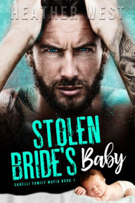 Title: Stolen Bride's Baby, Author: Heather West