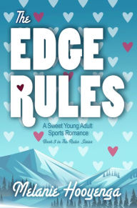 Title: The Edge Rules: A Sweet Young Adult Sports Romance, Author: Melanie Hooyenga