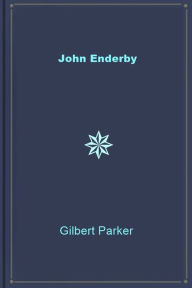 Title: John Enderby, Author: Gilbert Parker