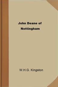 Title: John Deane of Nottingham, Author: Kingston W.H.G.