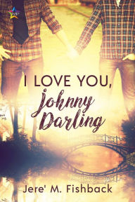Title: I Love You, Johnny Darling, Author: Jere' M. Fishback
