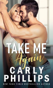 Title: Take Me Again, Author: Carly Phillips